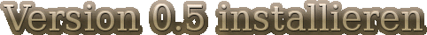 Version 0.5 installieren