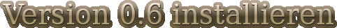 Version 0.6 installieren